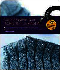 9788865204429 - Guida completa alle tecniche della maglia. Ediz. illustrata