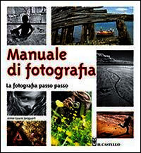 9788865204726 - Manuale di fotografia. La fotografia passo passo