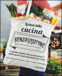 9788865207840 - Le basi della cucina senza glutine. Guida completa alla preparazione dall'acquisto degli ingredienti alle ricette