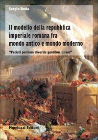9788865210482 - Il modello della repubblica imperiale romana  fra mondo antico e mondo moderno