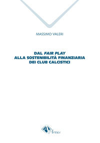 9788865286036 - Dal fair play alla sostenibilità finanziaria dei club calcistici