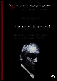 9788865311912 - Il mare di Ferenczi. La storia, il pensiero, la tecnica di un maestro della psicoanalisi