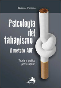 9788865313664 - Psicologia del tabagismo. Il metodo ADF. Teoria e pratica per terapeuti