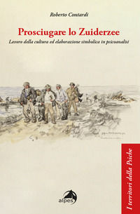 9788865318027 - Prosciugare lo Zuiderzee. Lavoro della cultura ed elaborazione simbolica in psicoanalisi
