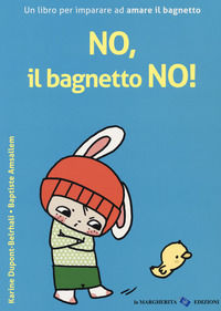 9788865322048 - No, il bagnetto no! Ediz. a colori