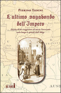 9788865375341 - L'ultimo vagabondo dell'Impero. Diario di un viaggiatore di inizio Novecento nato lungo le sponde dell'Adige