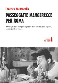 9788865375884 - Passeggiate mangerecce per Roma. 344 luoghi dove mangiare e godere delle bellezze della capitale, senza spendere troppo
