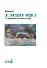 9788865376102 - L'ultima corsa di Marcello. Racconti di un musicista con l'hobby dei viaggi