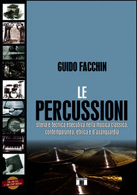 9788865401125 - Le percussioni. Storia e tecnica esecutiva nella musica classica, contemporanea, etnica e d'avanguardia