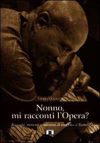 9788865401323 - Nonno, mi racconti l'opera? Racconti, memorie e e mozioni di una vita a teatro