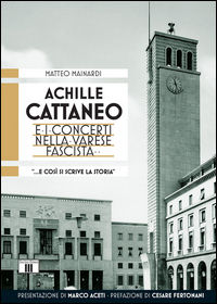 9788865401392 - Achille Cattaneo e i concerti nella Varese fascista «... e così si scrive la storia...»