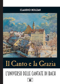9788865402085 - Il canto e la grazia. L'universo delle cantate di Bach