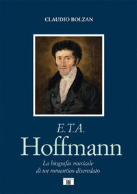 9788865402832 - E. T. A. Hoffmann. La biografia musicale di un romantico diseredato