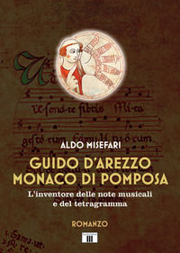 9788865403990 - Guido d'Arezzo monaco di Pomposa. L'inventore delle note musicali e del tetragramma