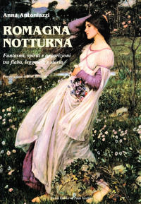9788865410608 - Romagna notturna. Fantasmi, spiriti e apparizioni tra fiaba, leggenda e storia