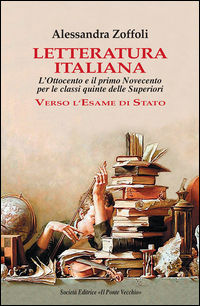 9788865415870 - Letteratura italiana. L'Ottocento e il primo Novecento per le classi quinte delle superiori. Verso l'esame di Stato