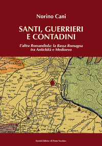 9788865416891 - Santi, guerrieri e condadini. L'altra Romandìola: la Bassa Romagna tra antichità e medioevo
