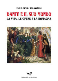 9788865419489 - Dante e il suo mondo. La vita, le opere e la Romagna