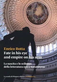 9788865425879 - Fate in his eye and empire on his arm. La nascita e lo sviluppo della letteratura epica statunitense