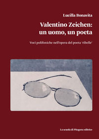 9788865429143 - Valentino Zeichen: un uomo, un poeta. Voci polifoniche nell'opera del poeta «ribelle»