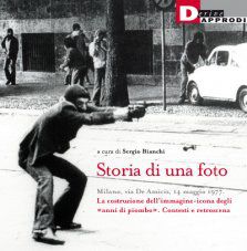 9788865480182 - Storia di una foto. Milano, via De Amicis, 14 maggio 1977. La costruzione dell'immagine icona degli «anni di piombo». Co