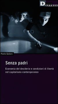 9788865480984 - Senza padri. Economia del desiderio e condizioni di libertà nel capitalismo contemporaneo