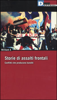 9788865481301 - Storie di assalti frontali. Conflitti che producono banditi