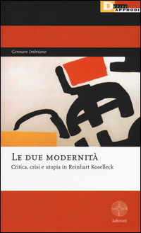 9788865481479 - Le due modernità. Critica, crisi e utopia in Reinhart Koselleck