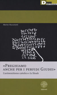9788865482261 - «Preghiamo anche per i perfidi giudei». L'antisemitismo cattolico e la Shoah