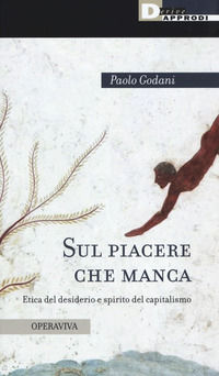 9788865482773 - Sul piacere che manca. Etica del desiderio e spirito del capitalismo