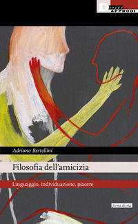 9788865484005 - Filosofia dell'amicizia. Linguaggio, individuazione, piacere