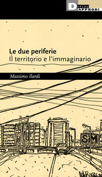9788865484098 - Le due periferie. Il territorio e l'immaginario