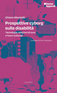 9788865486344 - Prospettive cyborg sulla disabilità. Tecnologie, relazioni di cura e futuri culturali