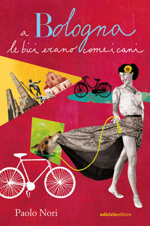 9788865490013 - A Bologna le bici erano come i cani