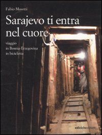 9788865490365 - Sarajevo ti entra nel cuore. Viaggio in Bosnia-Erzegovina in bicicletta