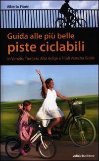9788865490600 - Guida alle più belle piste ciclabili in Veneto, Trentino Alto Adige e Friuli Venezia Giulia