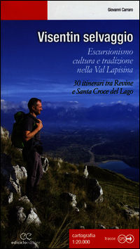 9788865491614 - Visentin selvaggio. Escursionismo cultura e tradizione nella Val Lapisina. 30 itinerari tra Revine e Santa Croce del Lag