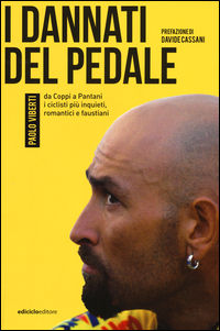 9788865492130 - I dannati del pedale. Da Coppi a Pantani i ciclisti più inquieti, romantici e faustiani