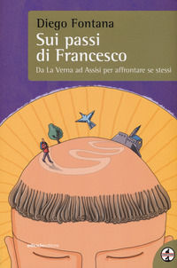 9788865492208 - Sui passi di Francesco. Da La Verna ad Assisi per affrontare se stessi