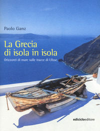 9788865492246 - La Grecia di isola in isola. Orizzonti di mare sulle tracce di Ulisse