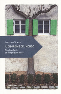 9788865492420 - Il disordine del mondo. Piccolo atlante dei luoghi fuori posto