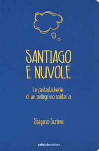 9788865492635 - Santiago e nuvole. Le fantasticherie di un pellegrino solitario