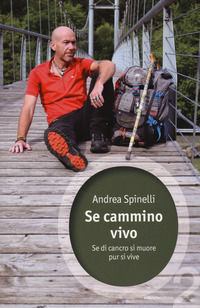 9788865492680 - Se cammino, vivo. Se di cancro si muore, pur si vive