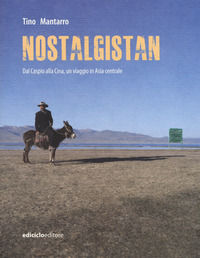 9788865492819 - Nostalgistan. Dal Caspio alla Cina, un viaggio in Asia centrale