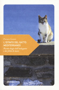 9788865492994 - L'istinto del gatto mediterraneo. Piccolo elogio dell'isolagatto e dei felini di mare