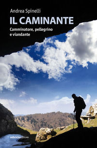 9788865493380 - Il caminante. Camminatore, pellegrino e viandante