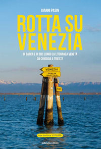 9788865493779 - Rotta su Venezia. In barca e in bici lungo la litoranea veneta. Da Chioggia a Trieste. Con cartina 1:170.000