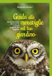9788865493861 - Guida alle meraviglie nel tuo giardino. Un microcosmo da scoprire e curare stagione per stagione