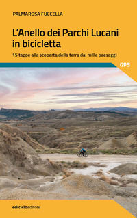 9788865494943 - L'anello dei parchi lucani in bicicletta. 15 tappe alla scoperta della terra dai mille paesaggi