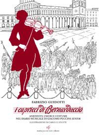 9788865501689 - I capricci di Bernaduccio. Aneddoti, umori e costume nel diario musicale di Giacomo Puccini senior